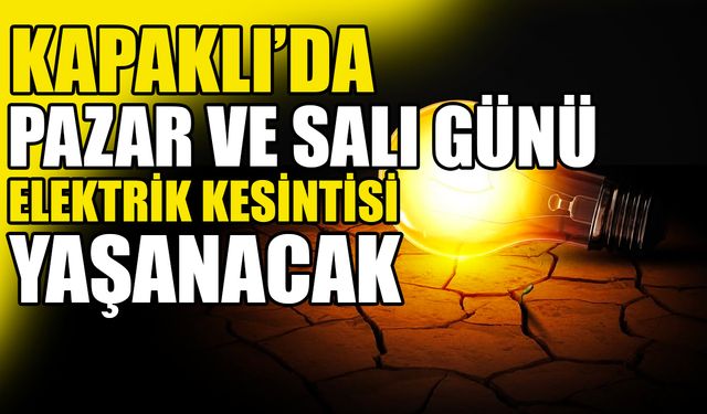 Kapaklı’da Pazar ve Salı günü elektrik kesintisi yaşanacak