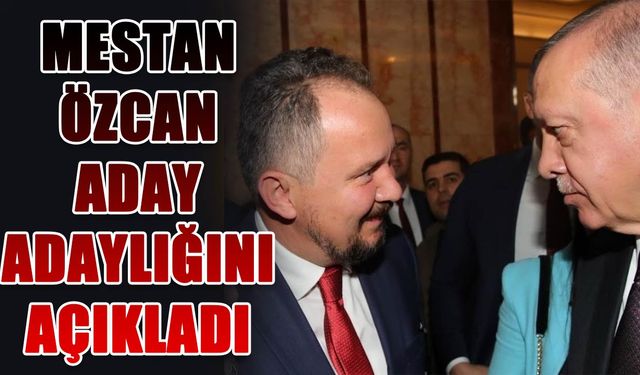 Mestan Özcan aday adaylığını açıkladı