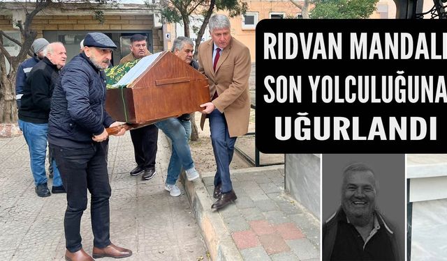 Rıdvan Mandalı son yolculuğuna uğurlandı