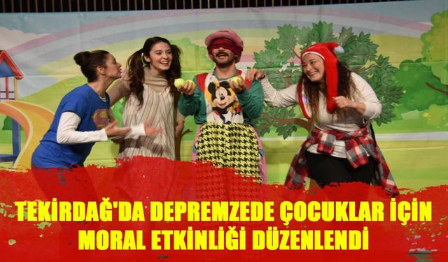 Tekirdağ'da depremzede çocuklar için moral etkinliği düzenlendi