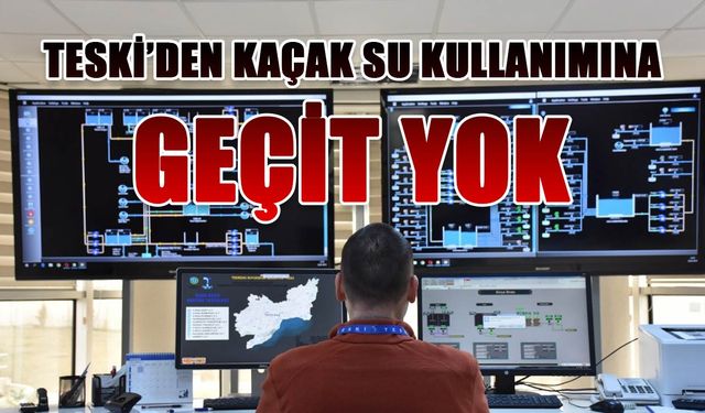 TESKİ'den kaçak su kullanımına geçit yok