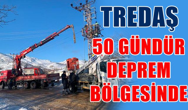 TREDAŞ 50 gündür deprem bölgesinde