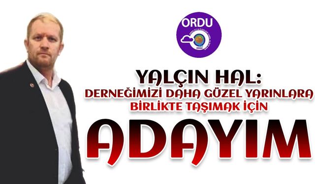 Yalçın Hal, Kapaklı Ordulular Derneği başkanlığına adaylığını açıkladı