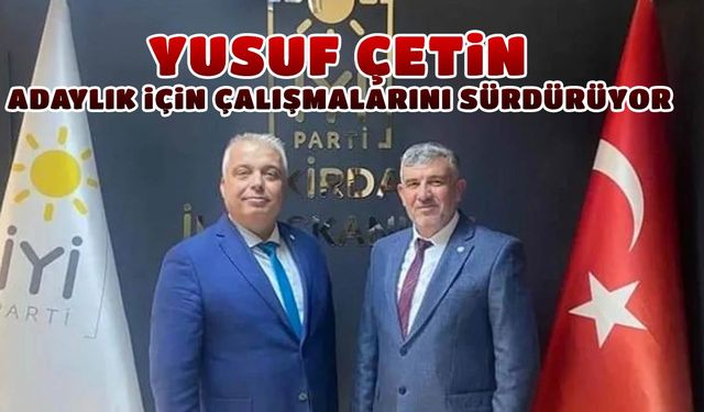 Yusuf Çetin milletvekili adaylığı için çalışmalarını sürdürüyor