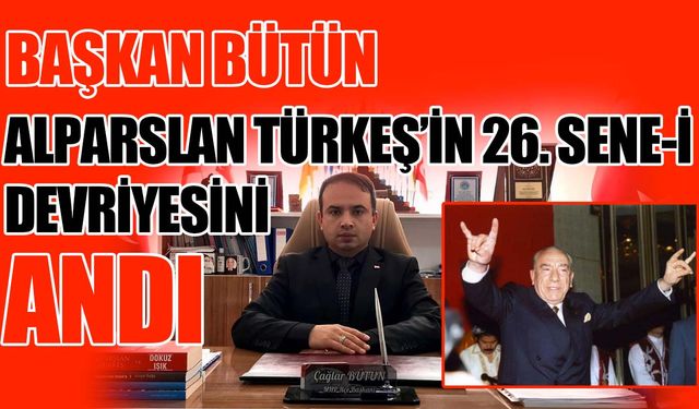 Başkan Bütün, Alparslan Türkeş’i andı