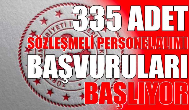 335 adet sözleşmeli personel alımı başvuruları başlıyor