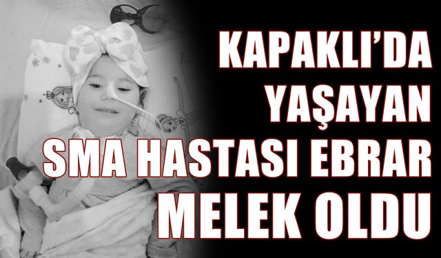 Kapaklı’da yaşayan SMA hastası Ebrar 'Melek' oldu