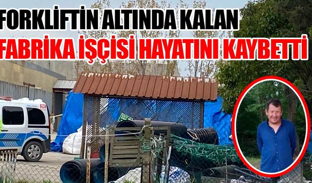 Kapaklı'da forklift altında kalan işçi hayatını kaybetti