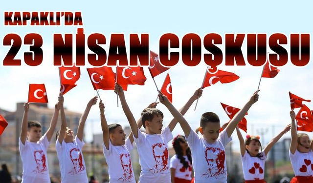 Kapaklı'da 23 Nisan Ulusal Egemenlik ve Çocuk Bayramı coşkusu!