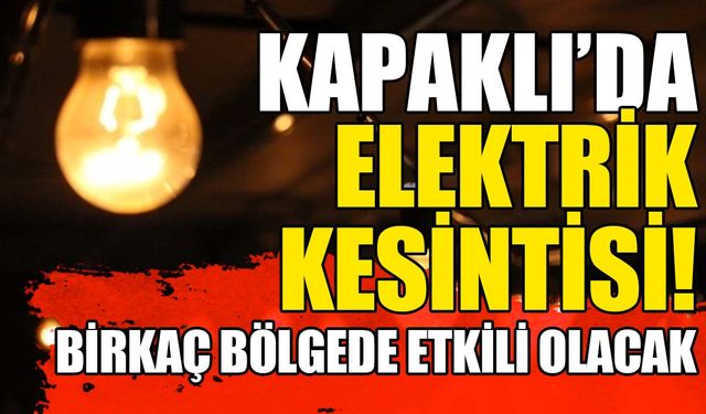 Kapaklı’da Pazar günü 3 farklı bölgede elektrik kesintisi yaşanacak