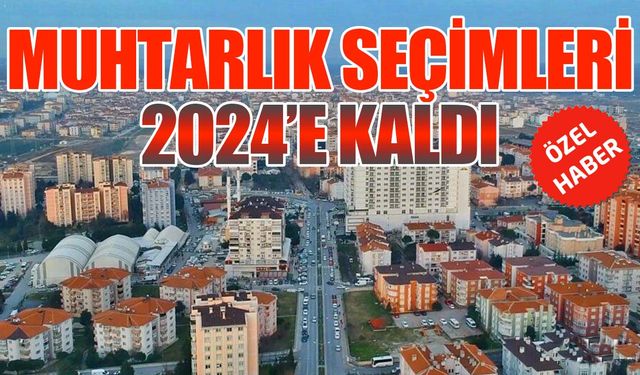 Kapaklı'da muhtarlık seçimleri 2024'e kaldı