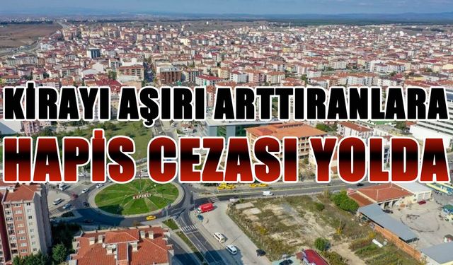 Fahiş kira artışı yapanlara hapis cezası yolda