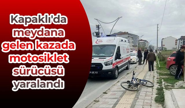 Kapaklı'da meydana gelen kazada motosiklet sürücüsü yaralandı