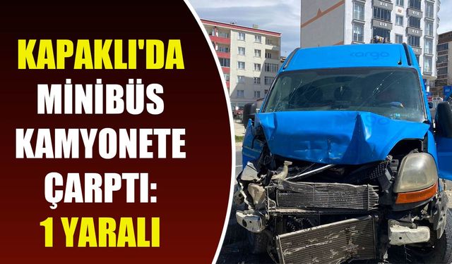 Kapaklı'da minibüs kamyonete çarptı: 1 yaralı