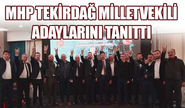 MHP Tekirdağ Milletvekili Adaylarını tanıttı