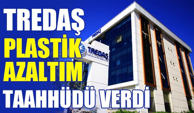 TREDAŞ plastik azaltım taahhüdü verdi