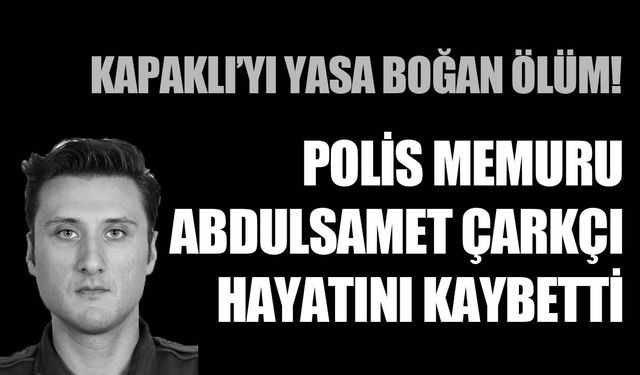 Polis Memuru Abdulsamet Çarkçı hayatını kaybetti