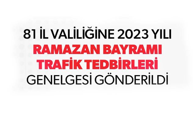 Ramazan Bayramı trafik tedbirleri genelgesi gönderildi