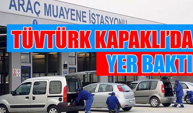 TÜVTÜRK Kapaklı’da yer baktı