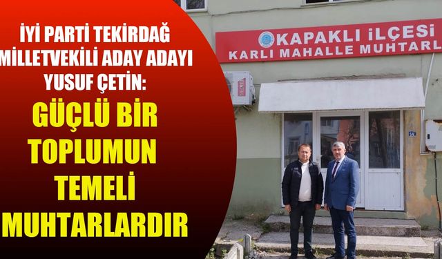 Yusuf Çetin: Güçlü bir toplumun temeli muhtarlardır