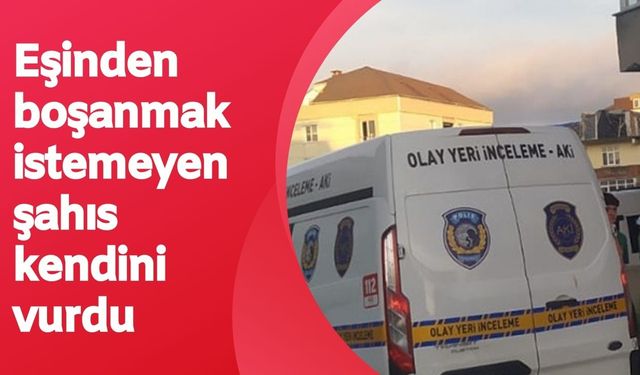 Eşinden boşanmak istemeyen şahıs kendini vurdu