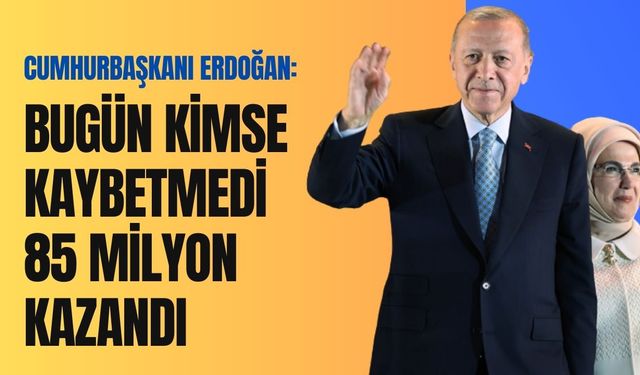 Erdoğan: 85 milyon kazandı