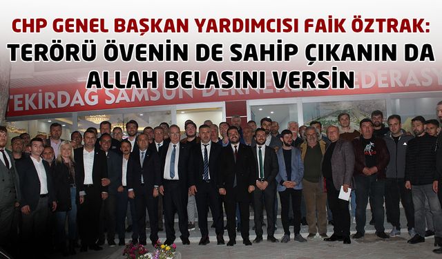 Faik Öztrak: Terörü övenin de sahip çıkanın da Allah belasını versin