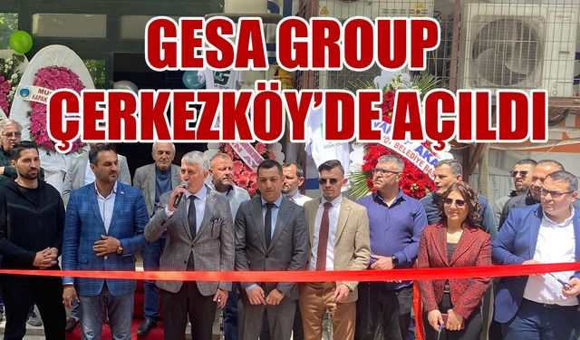 Gesa Group Çerkezköy’de açıldı