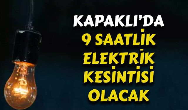 Kapaklı'da 2 mahallede 9 saatlik elektrik kesintisi yaşanacak