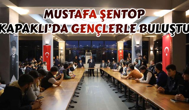 Şentop Kapaklı'da gençlerle buluştu