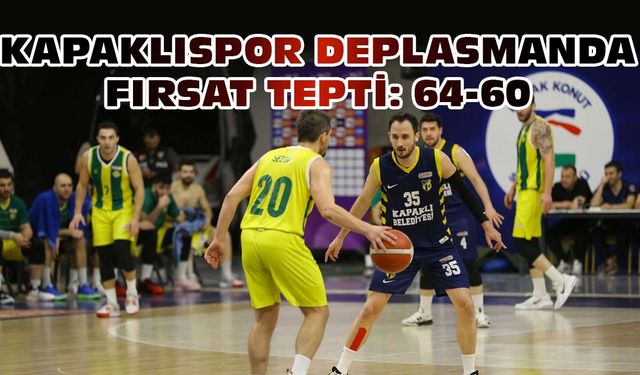 Kapaklıspor deplasmanda fırsat tepti: 64-60