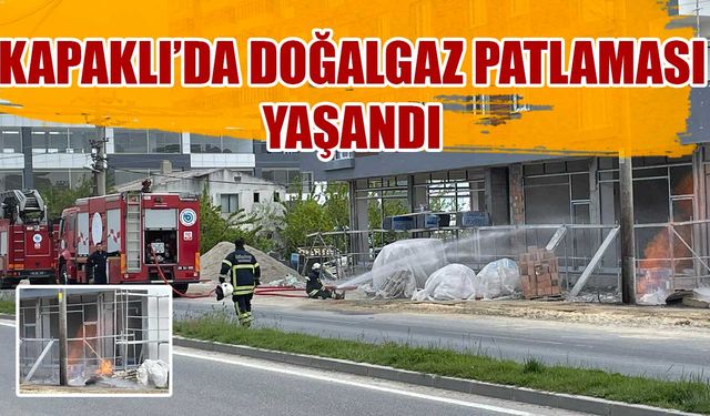 Kapaklı’da doğalgaz patlaması yaşandı