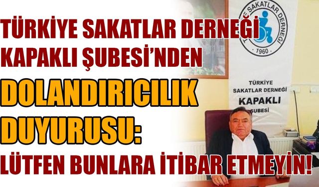 Türkiye Sakatlar Derneği Kapaklı Şubesinden dolandırıcılık uyarısı