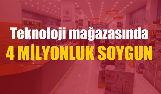 Teknoloji mağazasında 4 milyonluk soygun