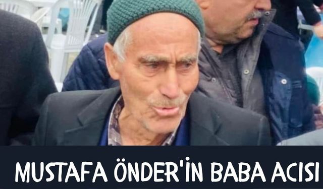 Meclis üyesi Mustafa Önder’in baba acısı