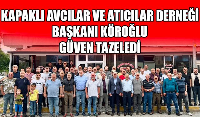 Kapaklı Avcılar ve Atıcılar Derneği Başkanı Köroğlu güven tazeledi