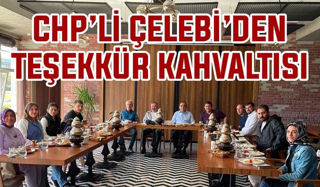 CHP’li Çelebi’den teşekkür kahvaltısı