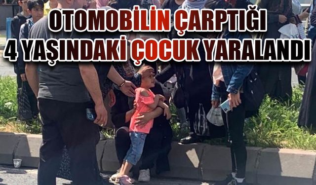 Otomobilin çarptığı 4 yaşındaki çocuk yaralandı