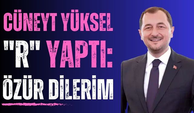 Cüneyt Yüksel geri adım attı: Özür dilerim