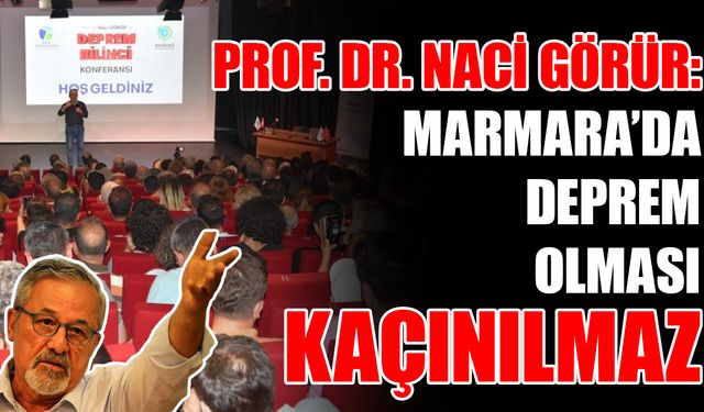 Prof. Dr. Naci Görür: Marmara’da deprem olması kaçınılmaz