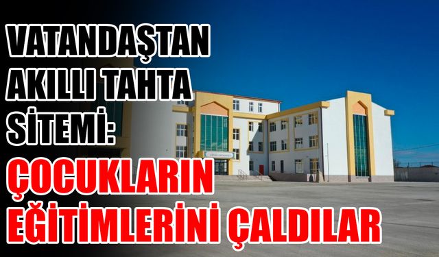 Vatandaştan akıllı tahta sitemi: Çocukların eğitimlerini çaldılar