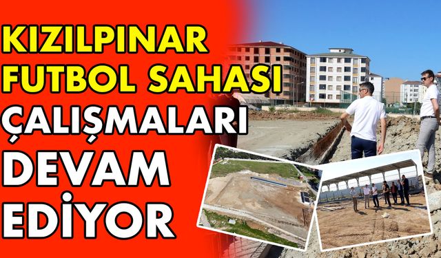 Kızılpınar Futbol Sahası çalışmaları devam ediyor