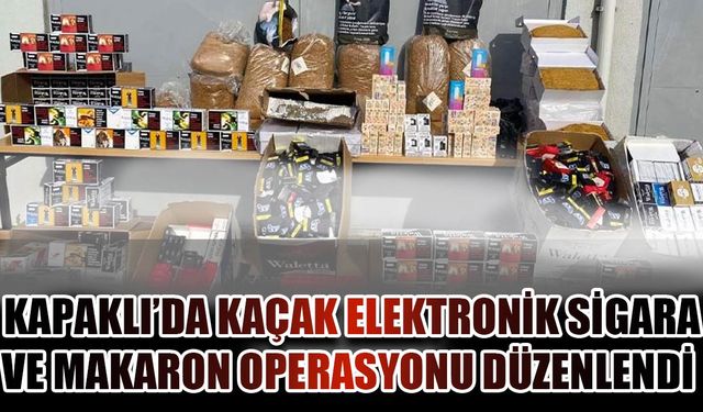  Kapaklı’da kaçak elektronik sigara ve makaron operasyonu düzenlendi