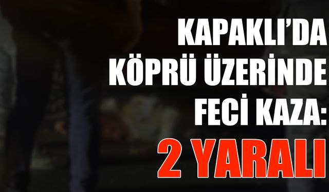 Kapaklı'da köprü üzerinde feci kaza: 2 yaralı