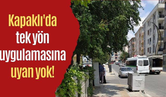 Kapaklı'da tek yön uygulamasına uyan yok!