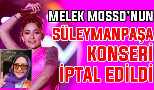 Melek Mosso’nun Süleymanpaşa konseri iptal edildi