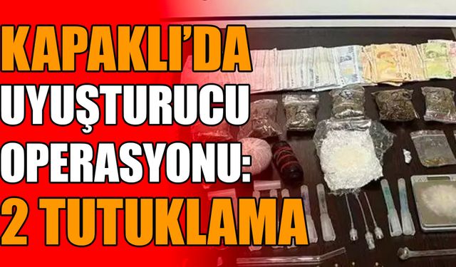 Kapaklı’da uyuşturucu operasyonu: 2 tutuklama