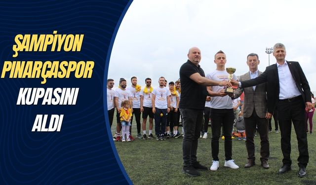 Şampiyon Pınarçaspor kupasını aldı