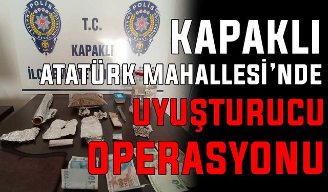 Kapaklı Atatürk Mahallesi’nde uyuşturucu operasyonu