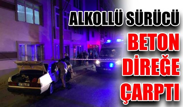 Alkollü sürücü beton direğe çarptı